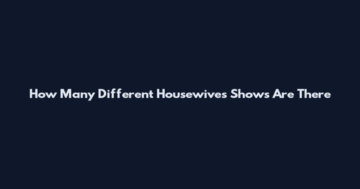 How Many Different Housewives Shows Are There