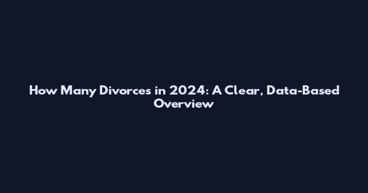 How Many Divorces in 2024: A Clear, Data-Based Overview