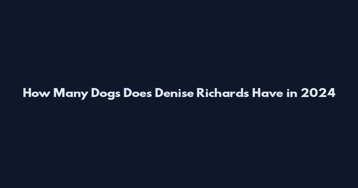 How Many Dogs Does Denise Richards Have in 2024