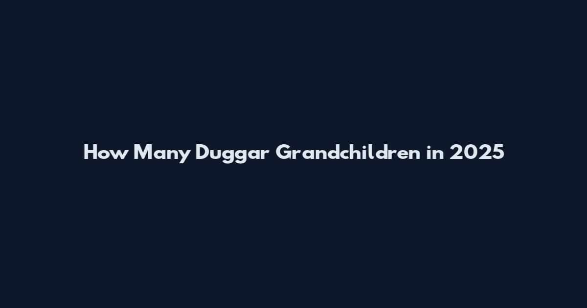 How Many Duggar Grandchildren in 2025