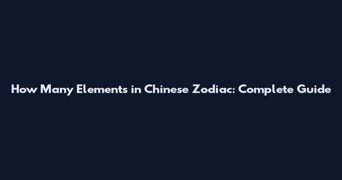 How Many Elements in Chinese Zodiac: Complete Guide