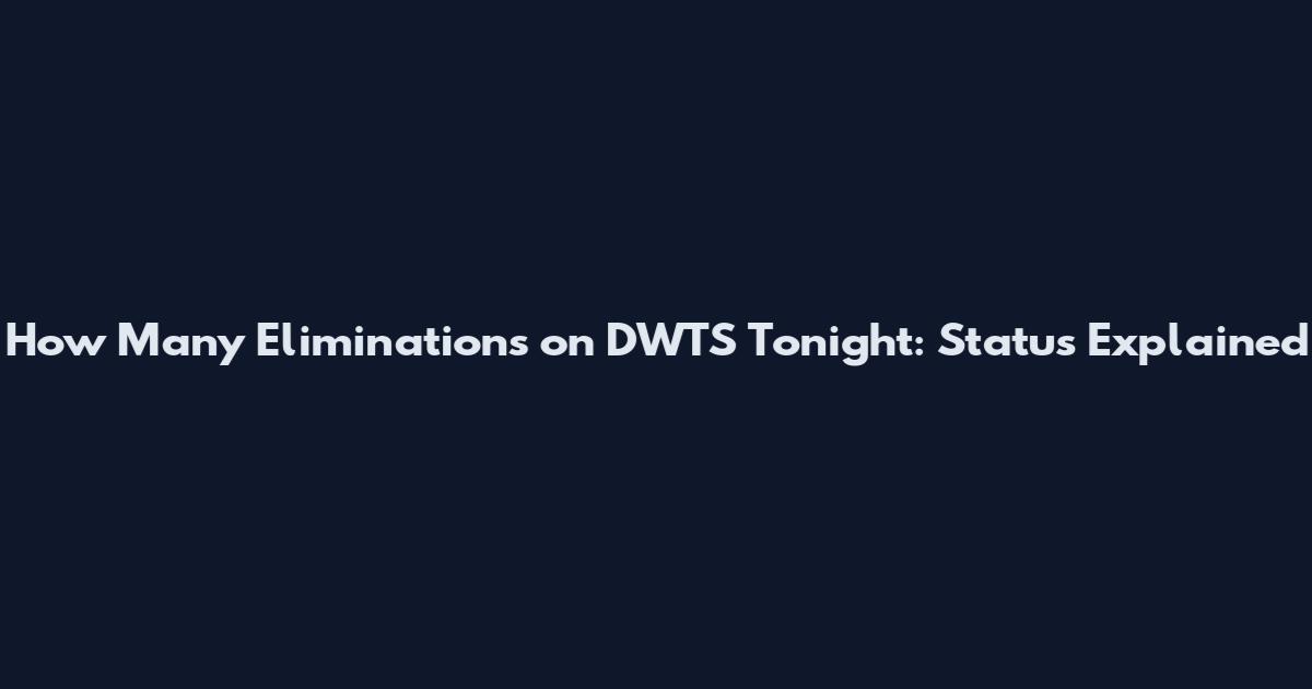 How Many Eliminations on DWTS Tonight: Status Explained