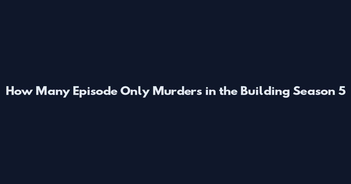 How Many Episode Only Murders in the Building Season 5