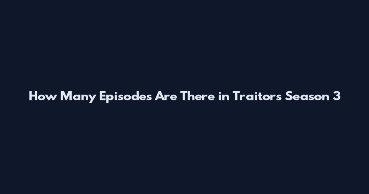 How Many Episodes Are There in Traitors Season 3