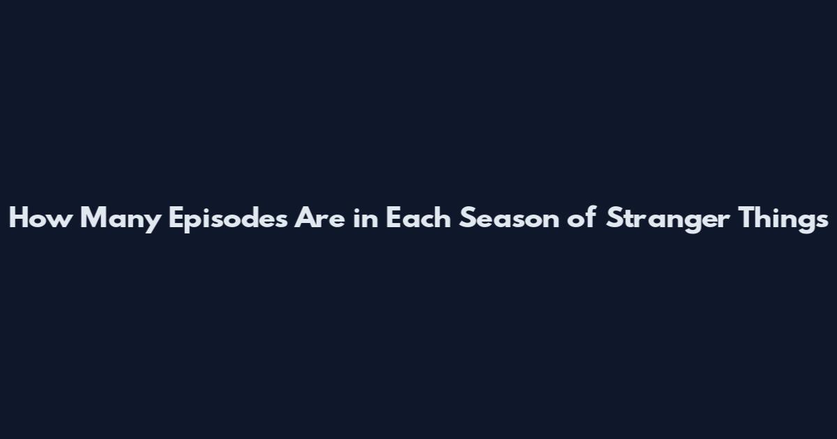 How Many Episodes Are in Each Season of Stranger Things