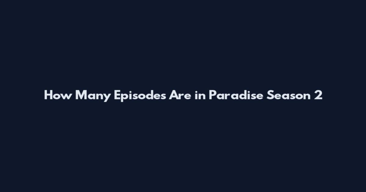 How Many Episodes Are in Paradise Season 2