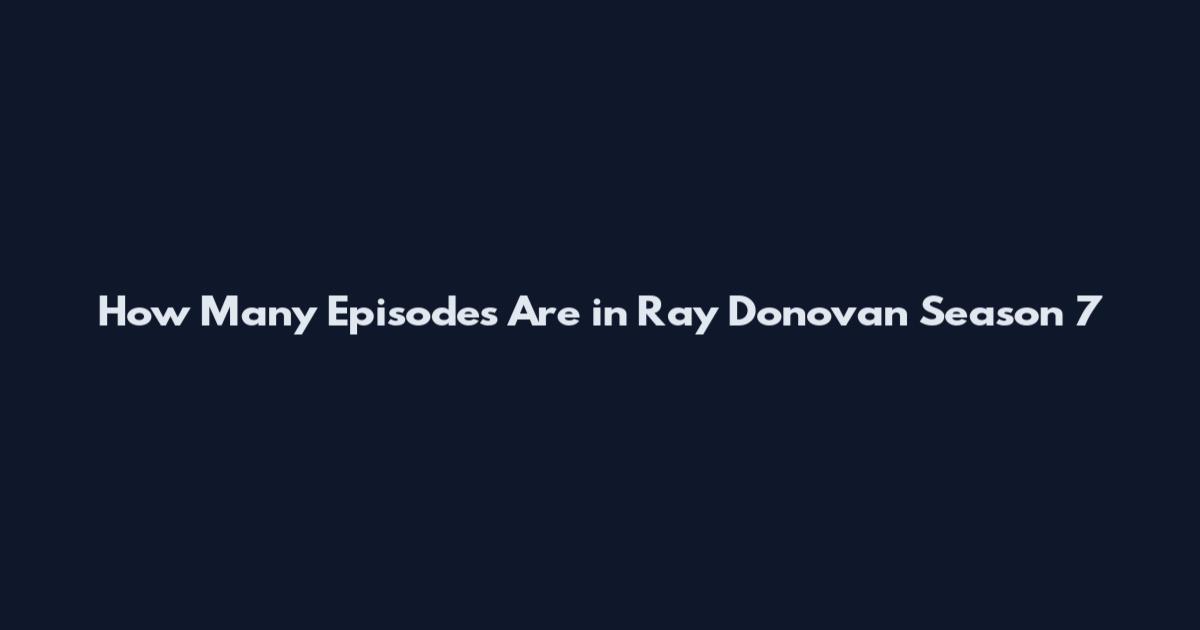 How Many Episodes Are in Ray Donovan Season 7
