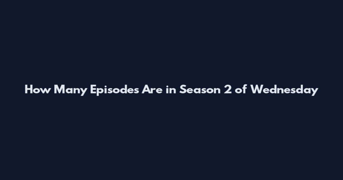 How Many Episodes Are in Season 2 of Wednesday