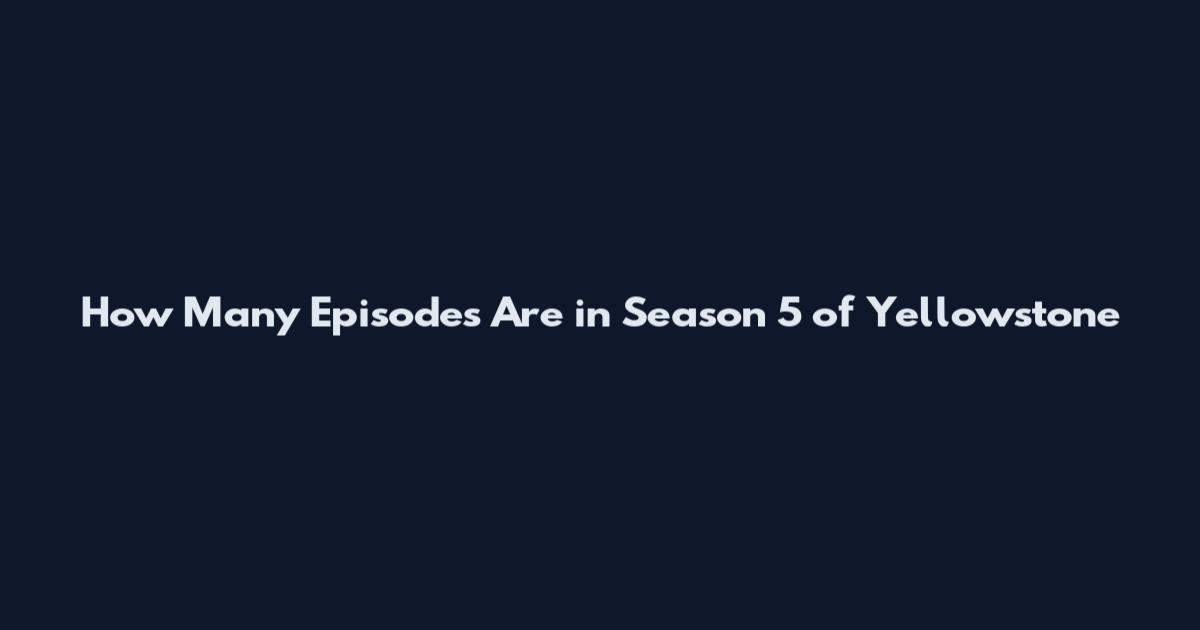How Many Episodes Are in Season 5 of Yellowstone