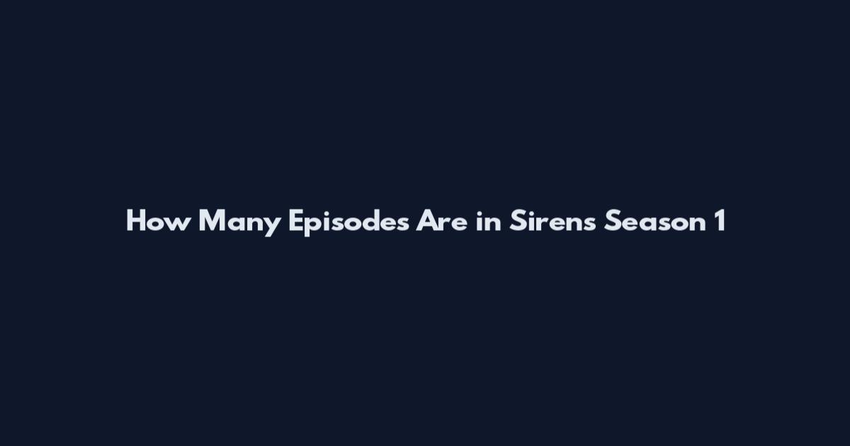 How Many Episodes Are in Sirens Season 1