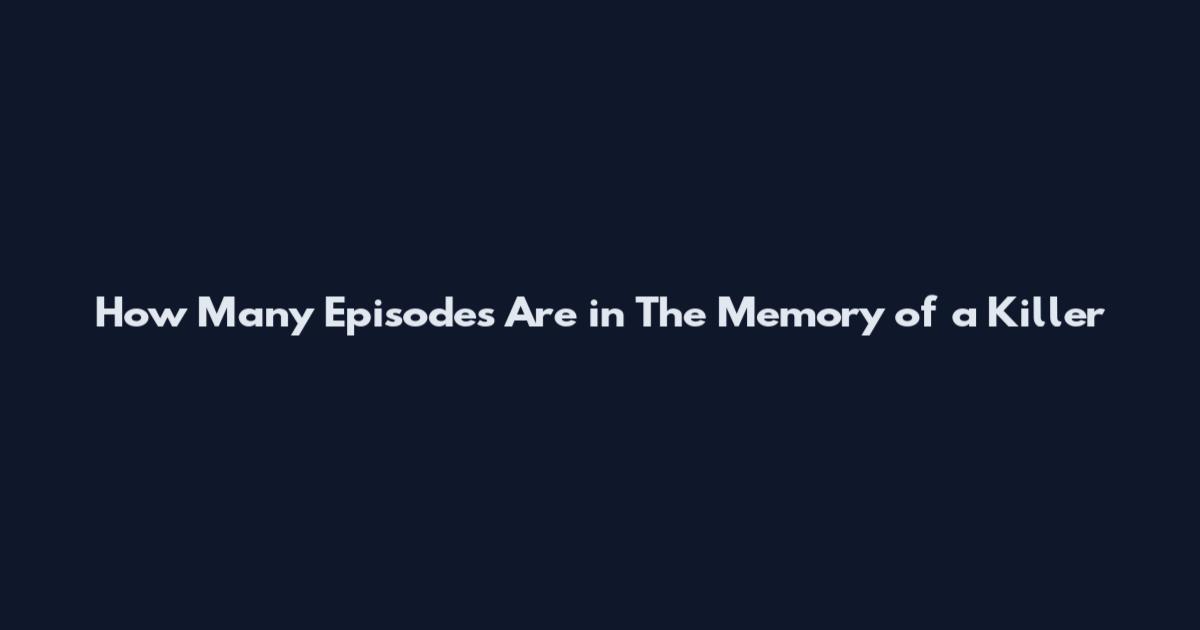 How Many Episodes Are in The Memory of a Killer