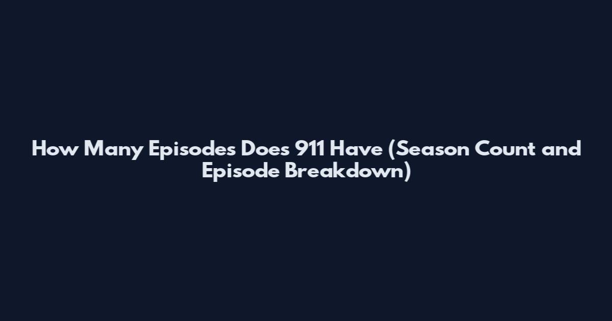 How Many Episodes Does 911 Have (Season Count and Episode Breakdown)