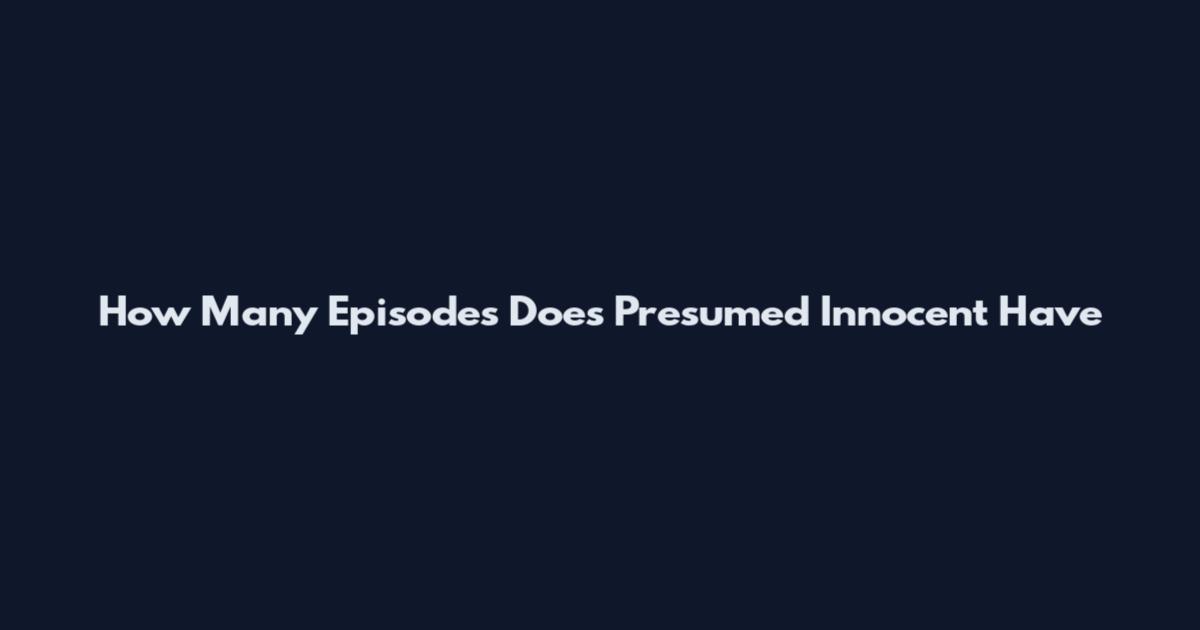 How Many Episodes Does Presumed Innocent Have