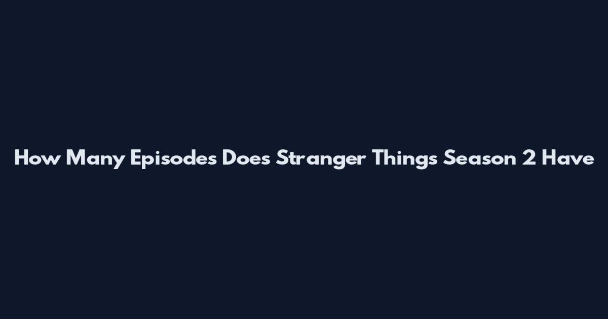 How Many Episodes Does Stranger Things Season 2 Have