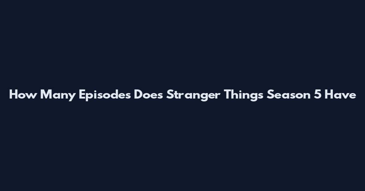 How Many Episodes Does Stranger Things Season 5 Have