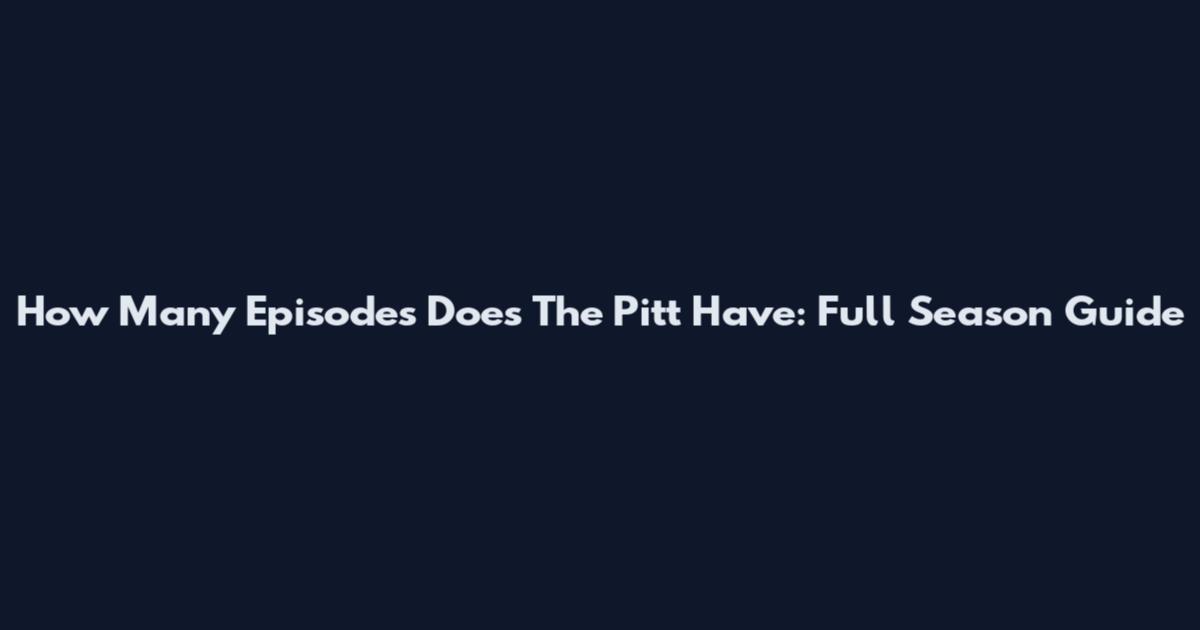 How Many Episodes Does The Pitt Have: Full Season Guide