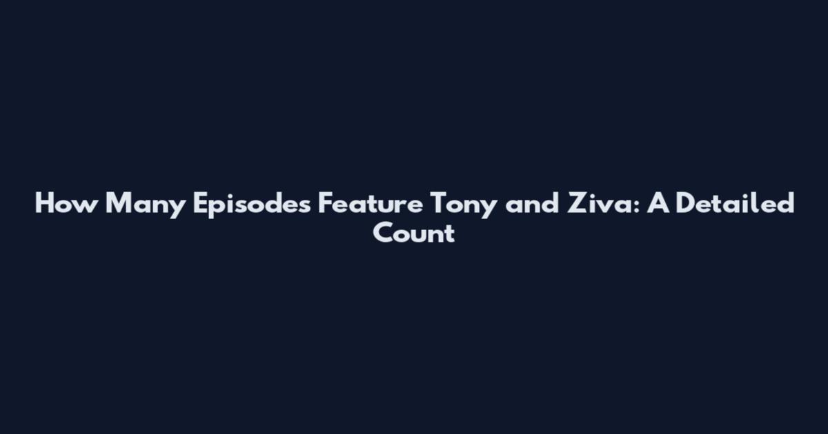 How Many Episodes Feature Tony and Ziva: A Detailed Count