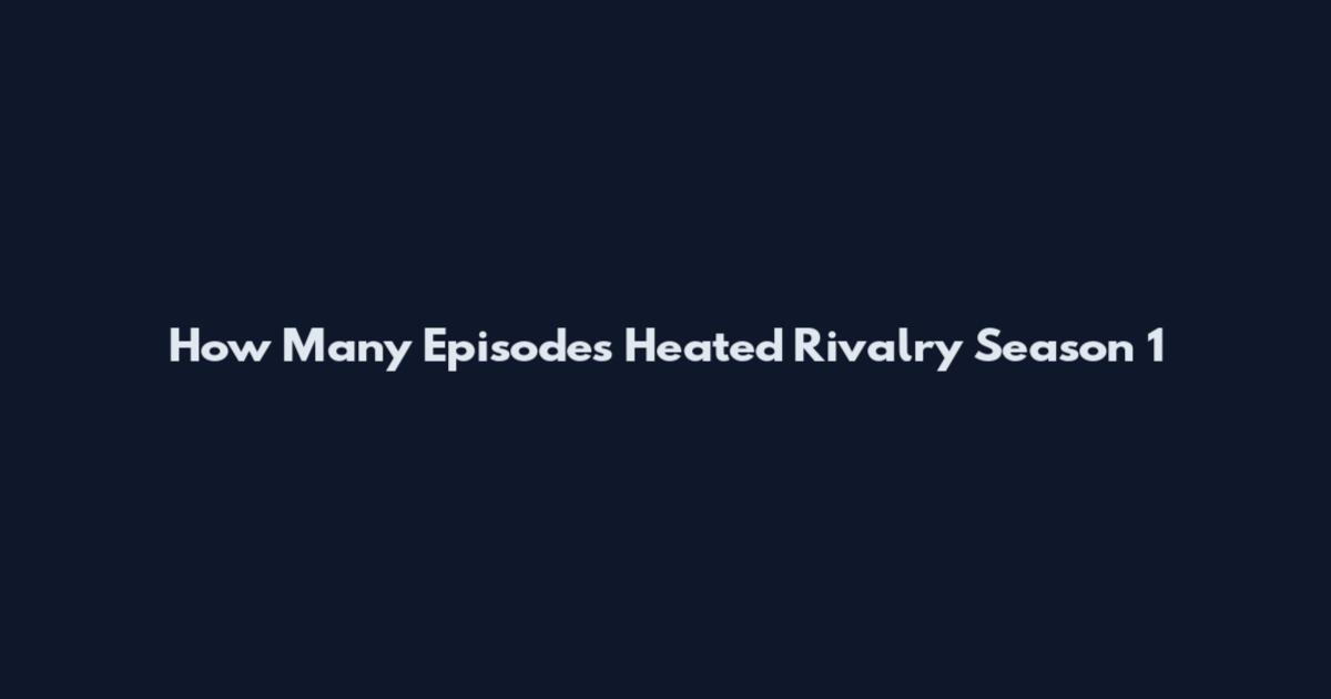 How Many Episodes Heated Rivalry Season 1
