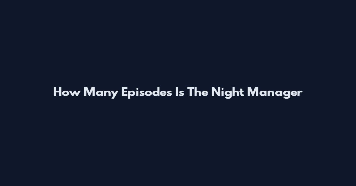 How Many Episodes Is The Night Manager