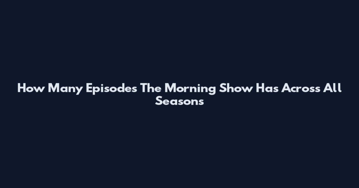 How Many Episodes The Morning Show Has Across All Seasons