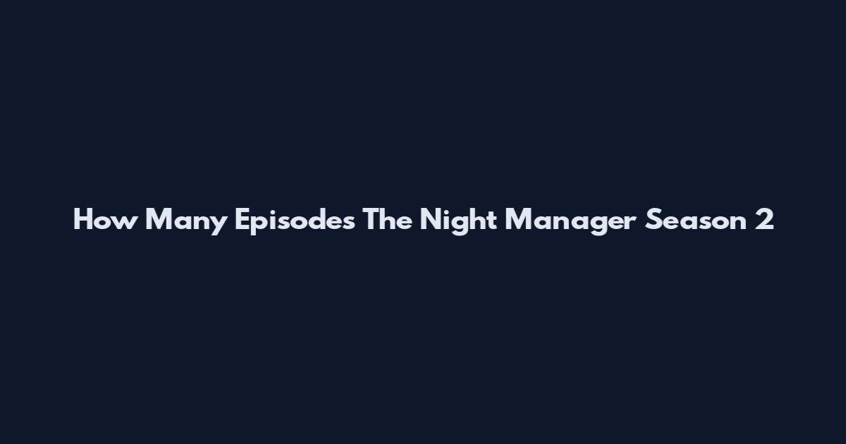 How Many Episodes The Night Manager Season 2