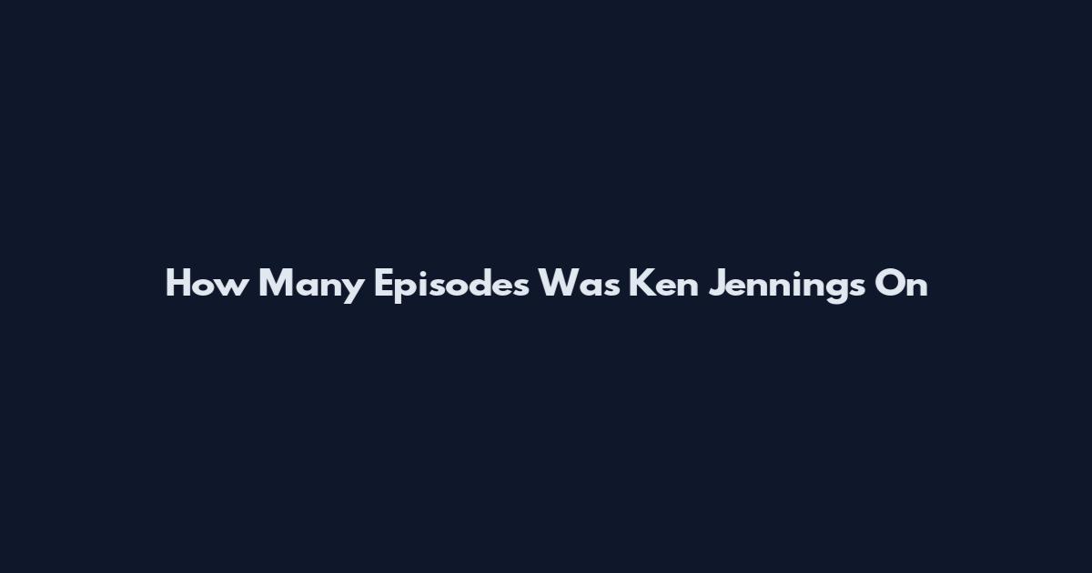 How Many Episodes Was Ken Jennings On
