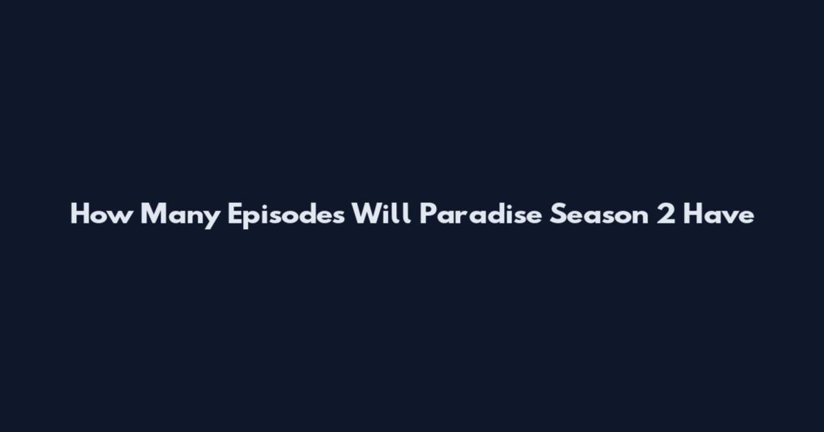 How Many Episodes Will Paradise Season 2 Have