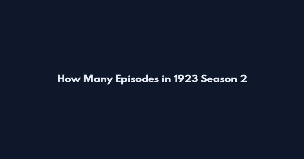 How Many Episodes in 1923 Season 2