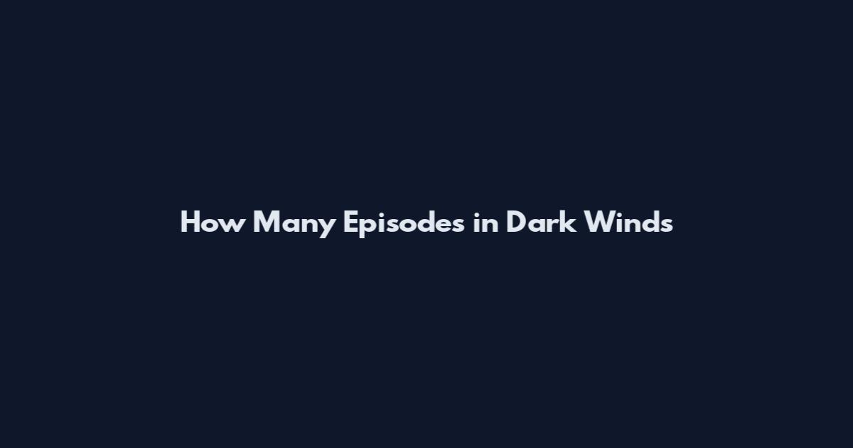 How Many Episodes in Dark Winds