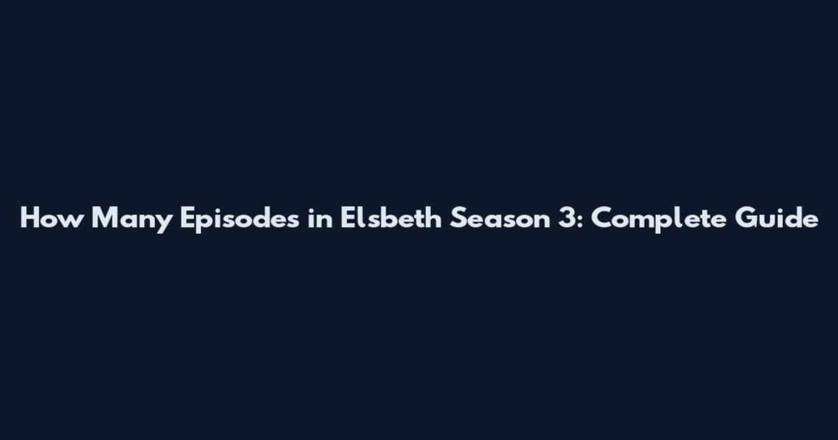 How Many Episodes in Elsbeth Season 3: Complete Guide