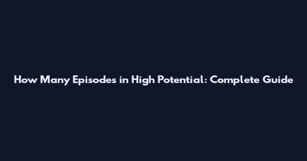 How Many Episodes in High Potential: Complete Guide
