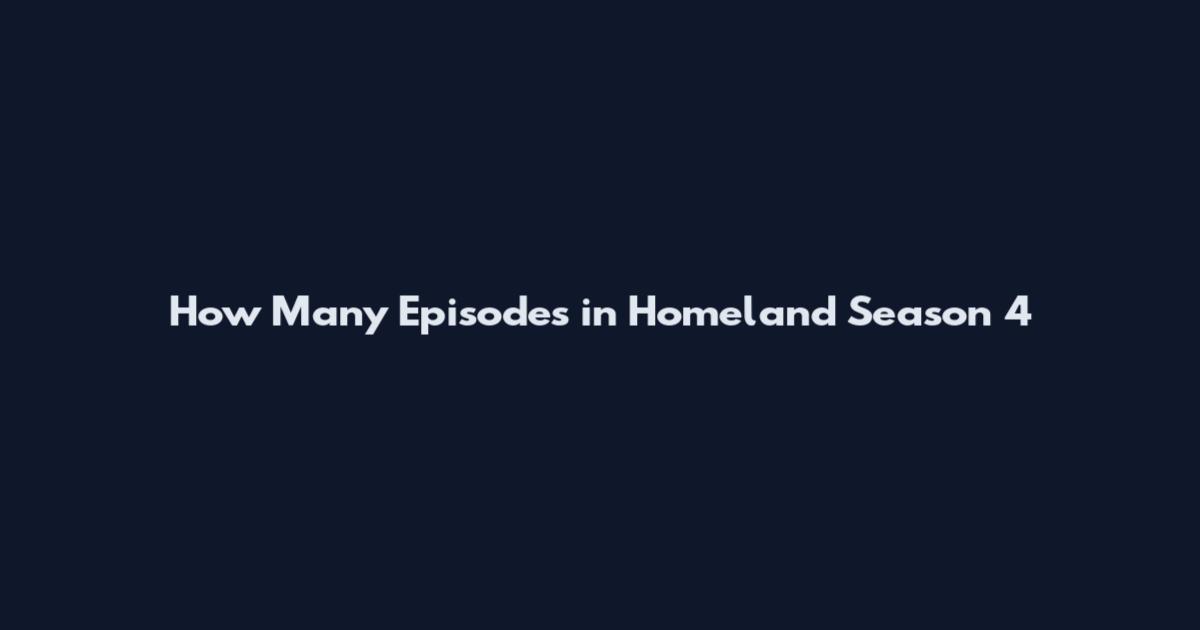 How Many Episodes in Homeland Season 4