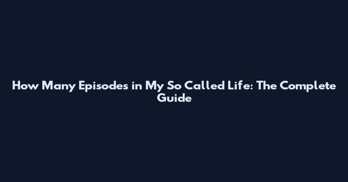 How Many Episodes in My So Called Life: The Complete Guide