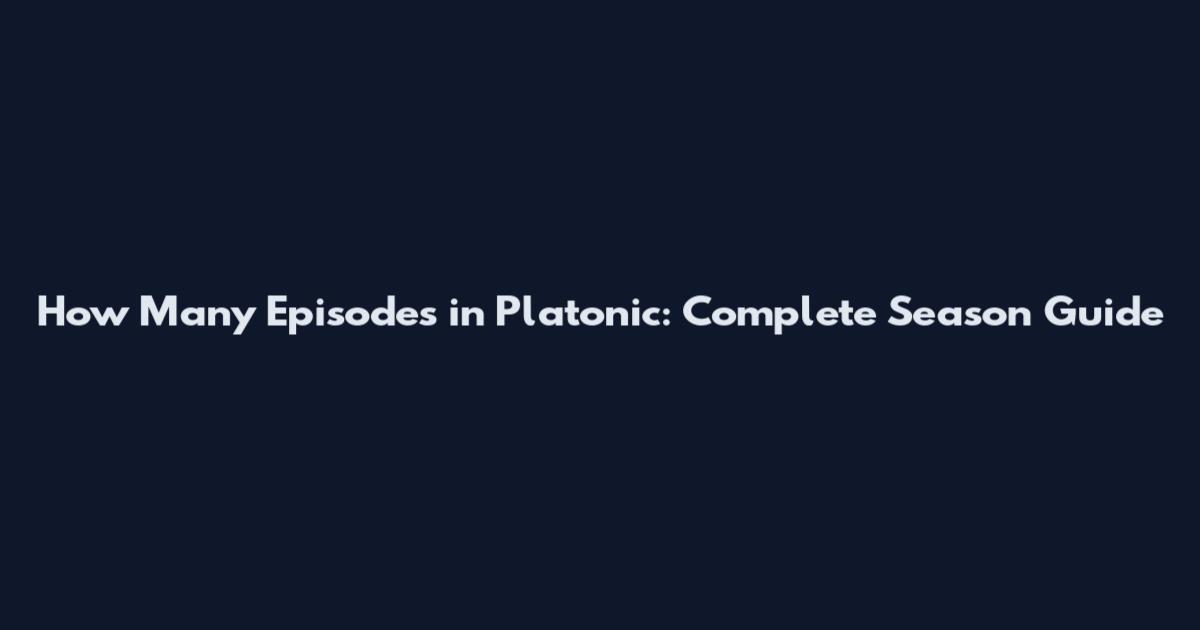 How Many Episodes in Platonic: Complete Season Guide