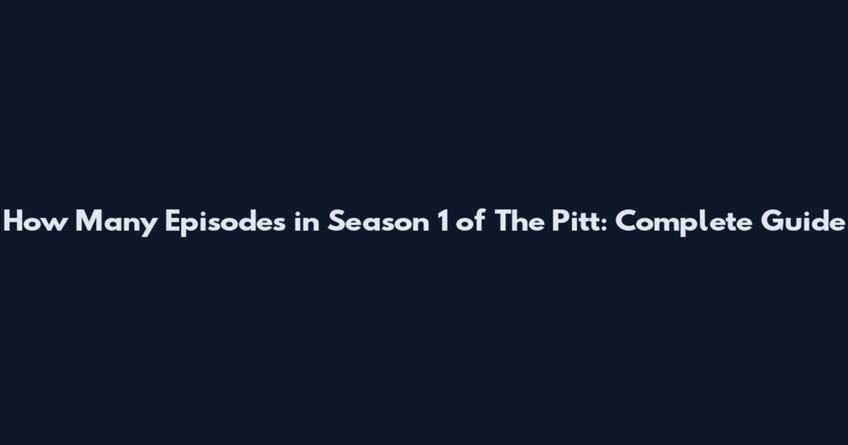 How Many Episodes in Season 1 of The Pitt: Complete Guide