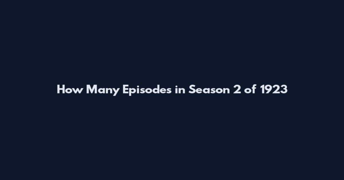 How Many Episodes in Season 2 of 1923
