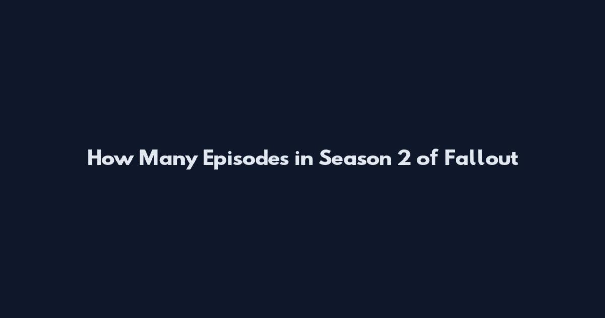 How Many Episodes in Season 2 of Fallout