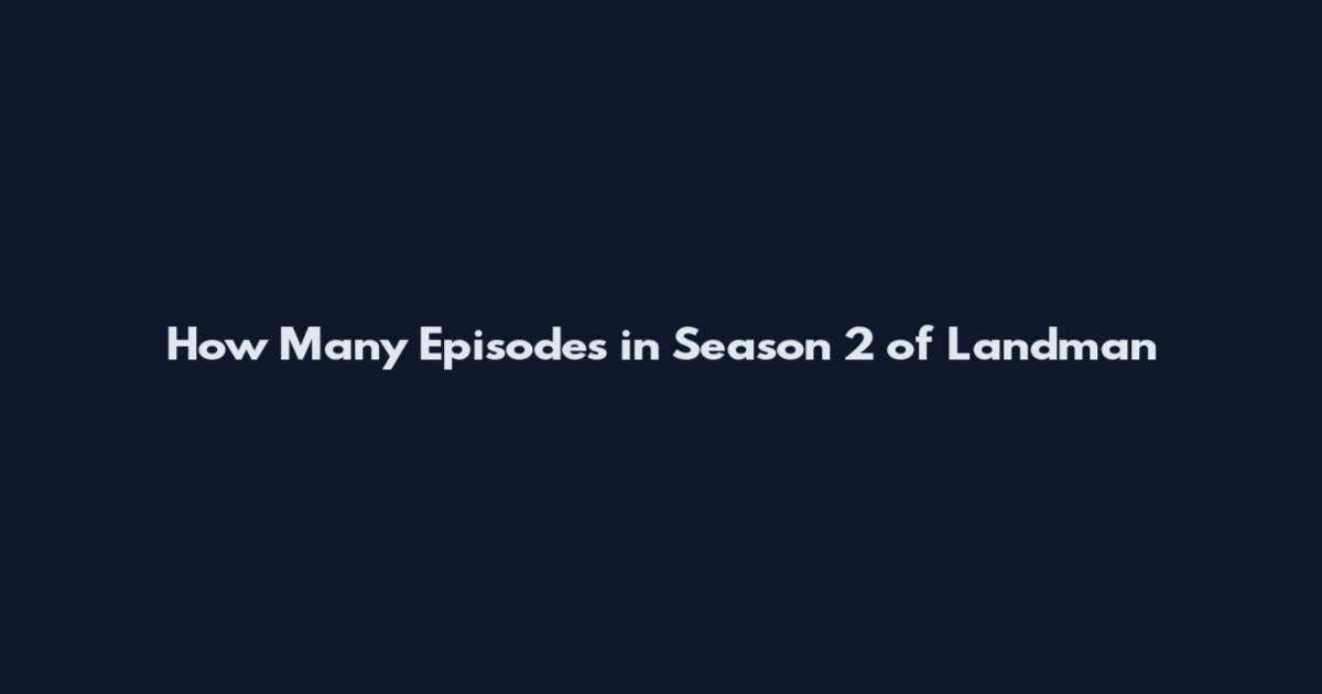 How Many Episodes in Season 2 of Landman
