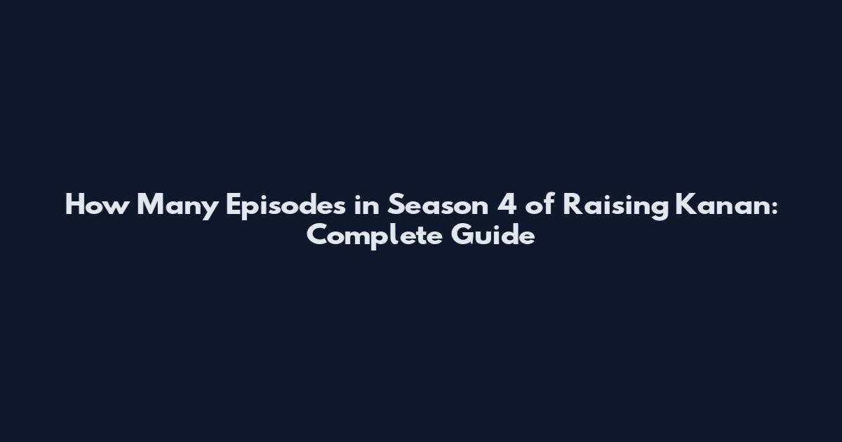 How Many Episodes in Season 4 of Raising Kanan: Complete Guide