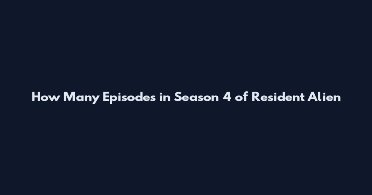 How Many Episodes in Season 4 of Resident Alien