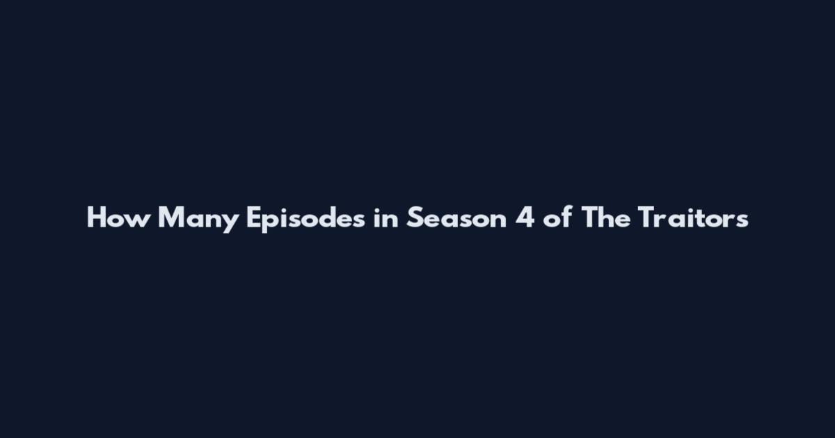 How Many Episodes in Season 4 of The Traitors