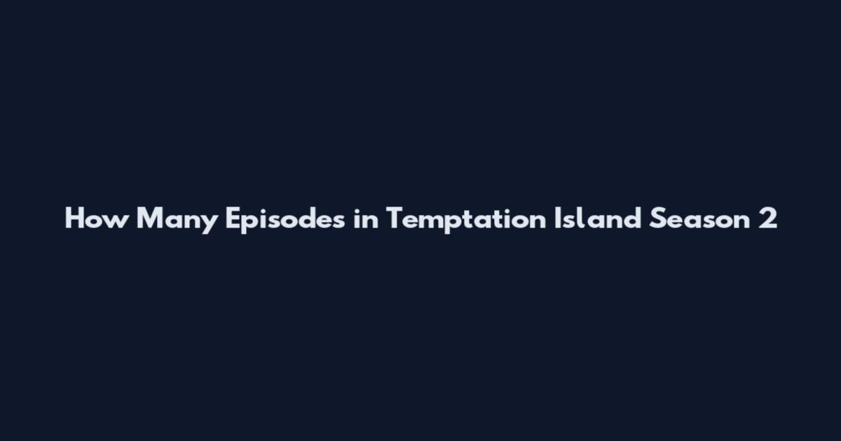 How Many Episodes in Temptation Island Season 2
