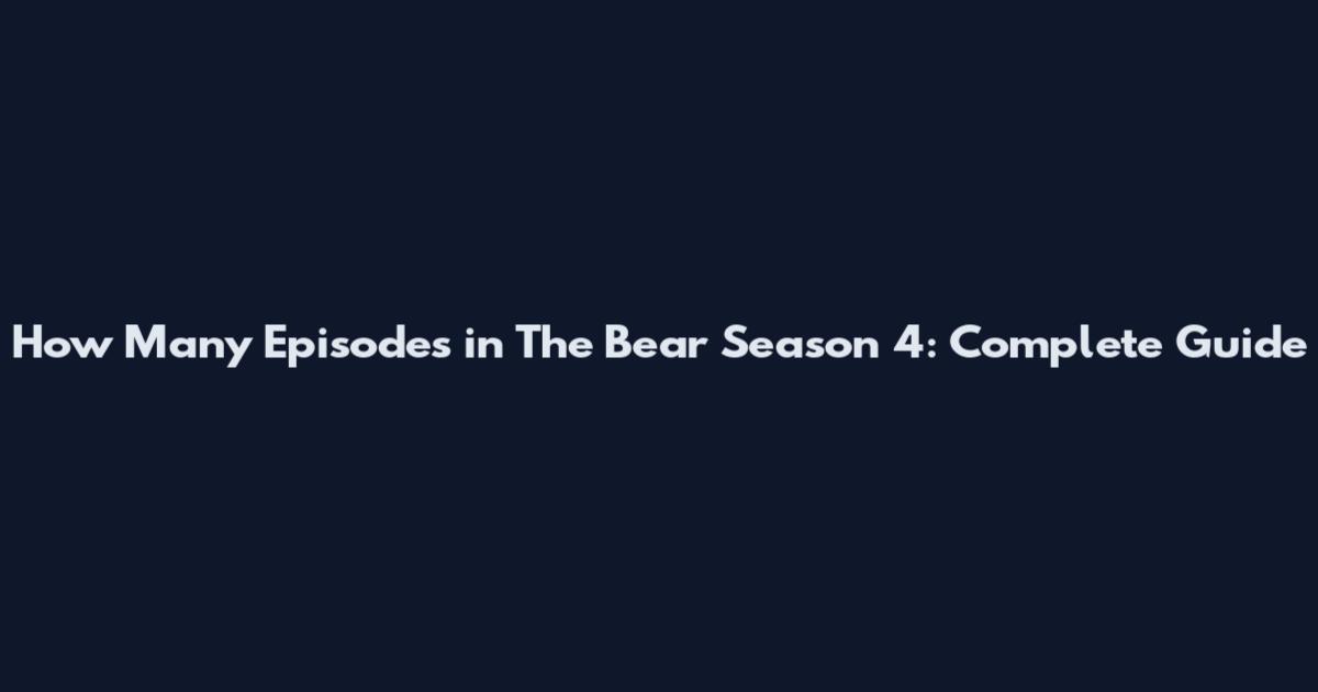 How Many Episodes in The Bear Season 4: Complete Guide