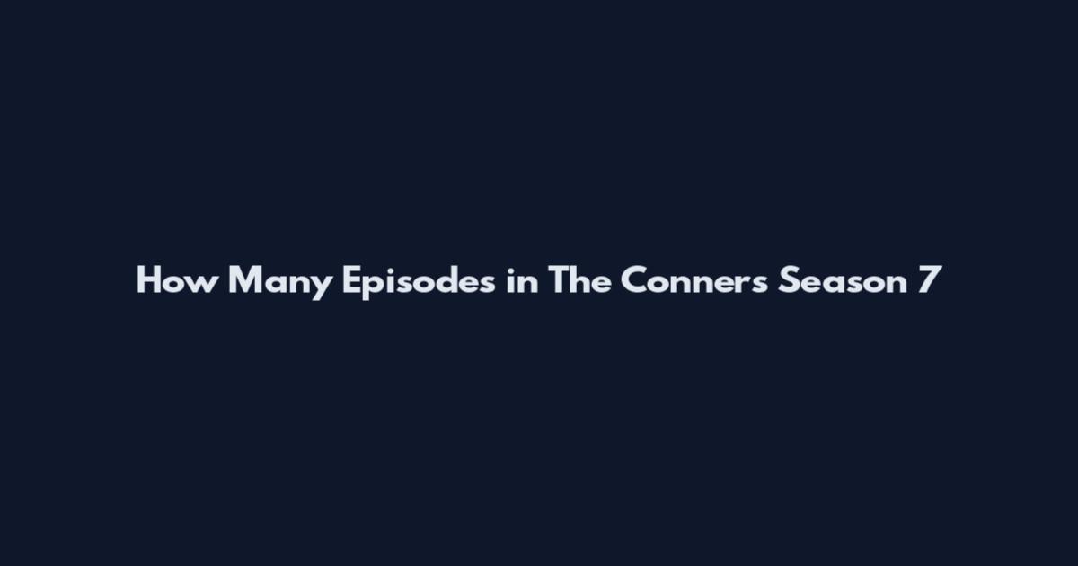How Many Episodes in The Conners Season 7