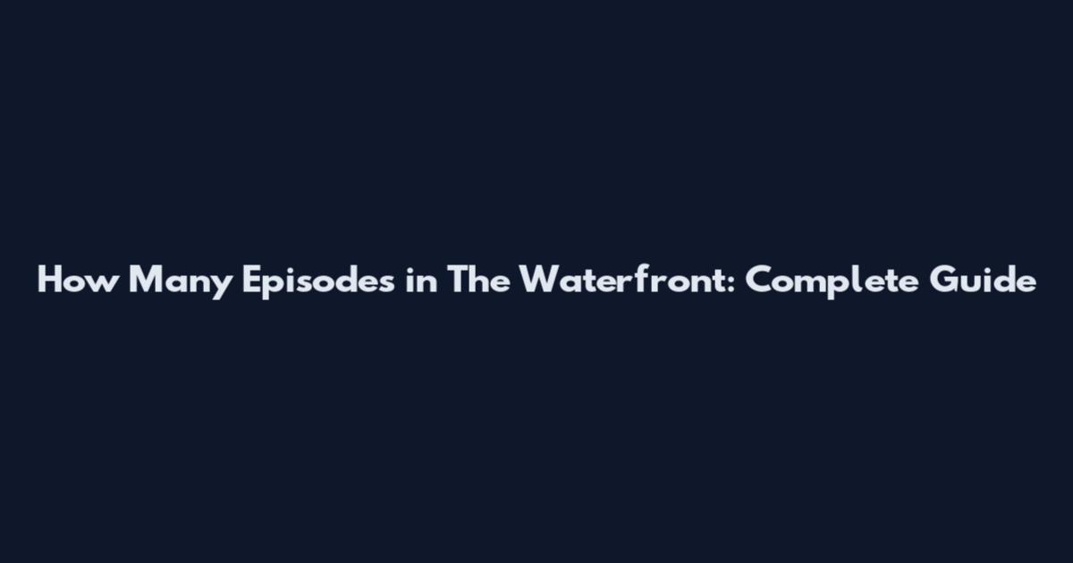 How Many Episodes in The Waterfront: Complete Guide