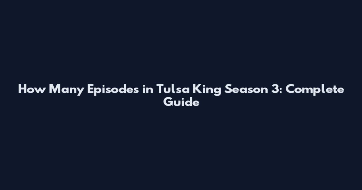 How Many Episodes in Tulsa King Season 3: Complete Guide