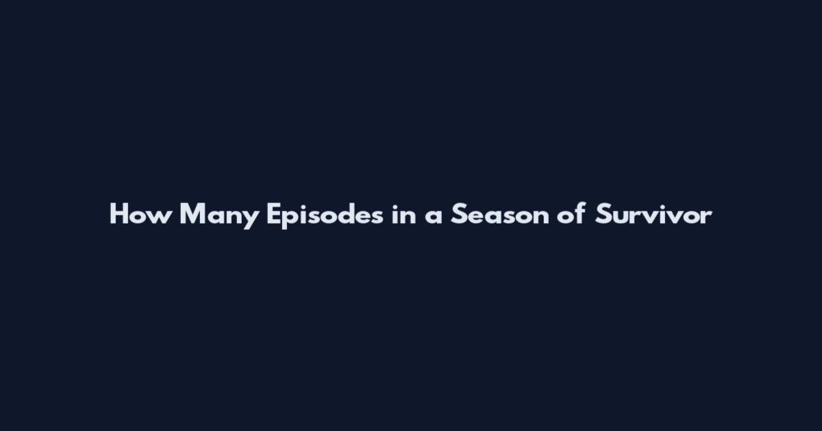 How Many Episodes in a Season of Survivor