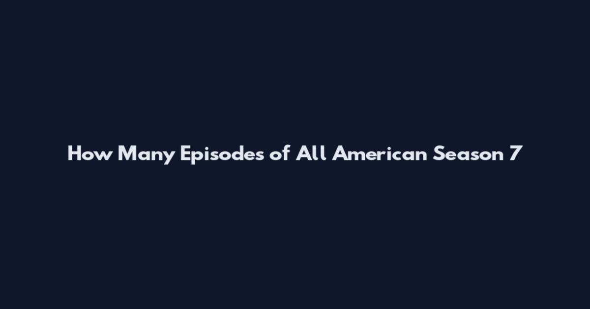 How Many Episodes of All American Season 7