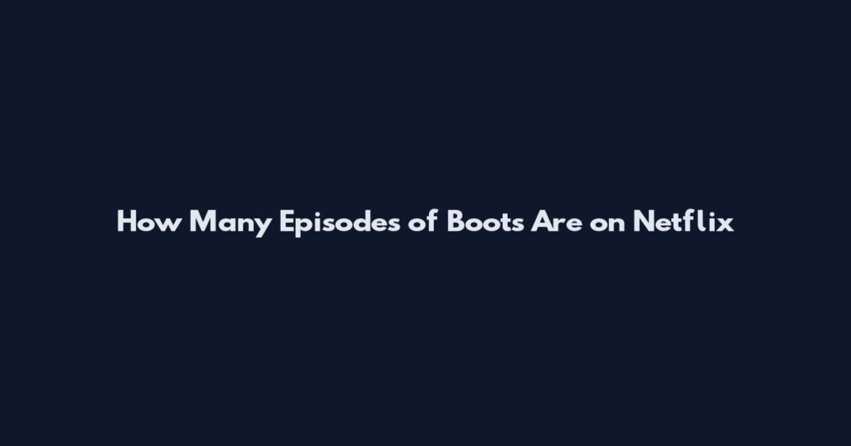How Many Episodes of Boots Are on Netflix