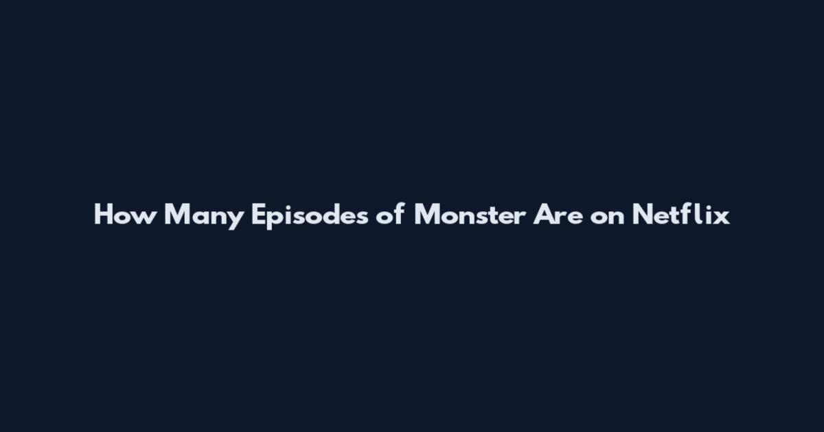 How Many Episodes of Monster Are on Netflix